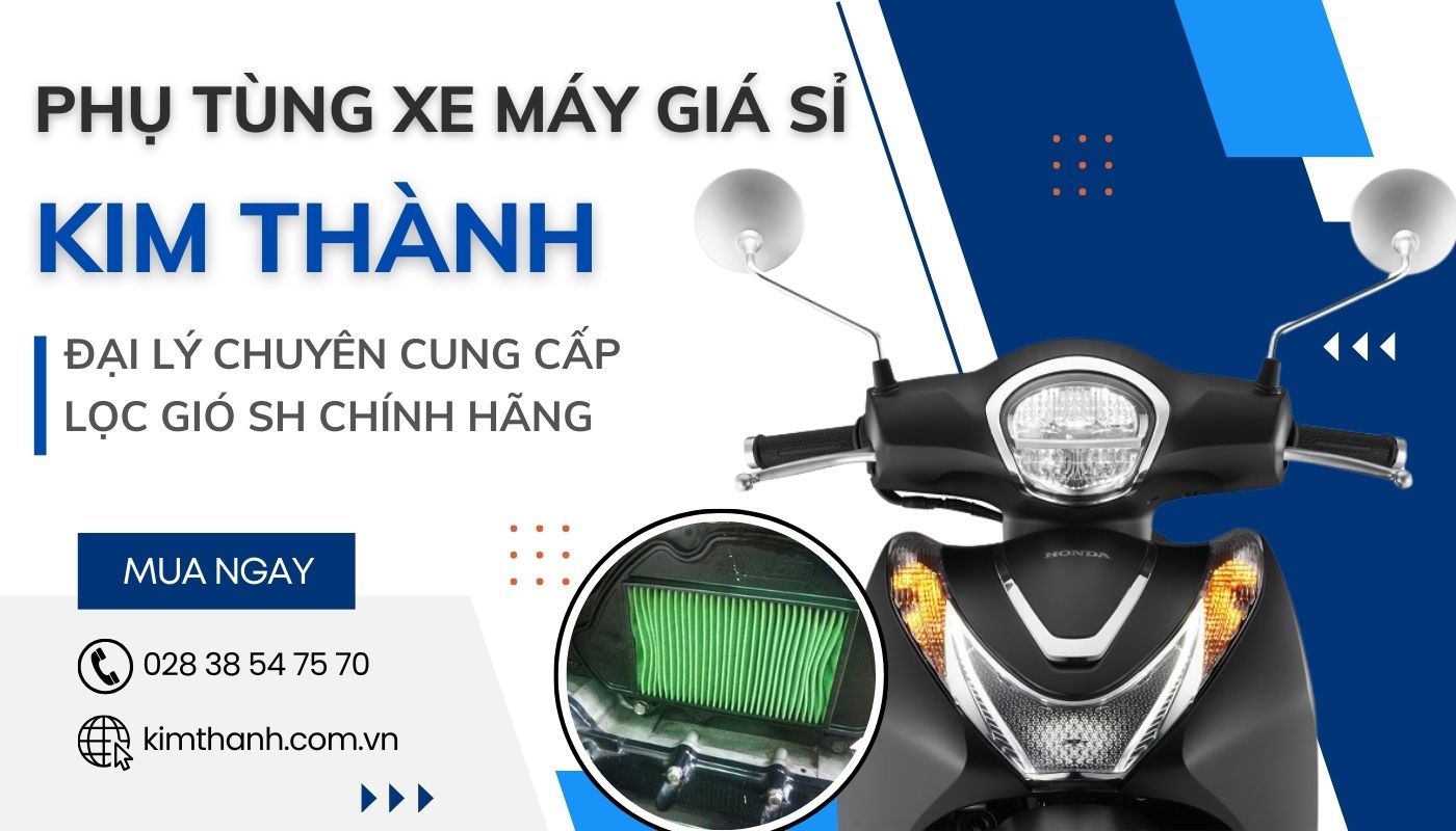 Kim Thành là địa chỉ cung cấp lọc gió SH chính hãng, giá cực tốt