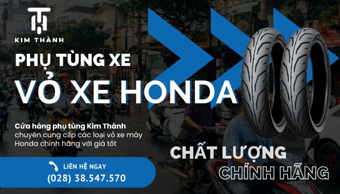 Kim Thành cửa hàng cung cấp phụ tùng vỏ lốp xe máy Honda chất lượng