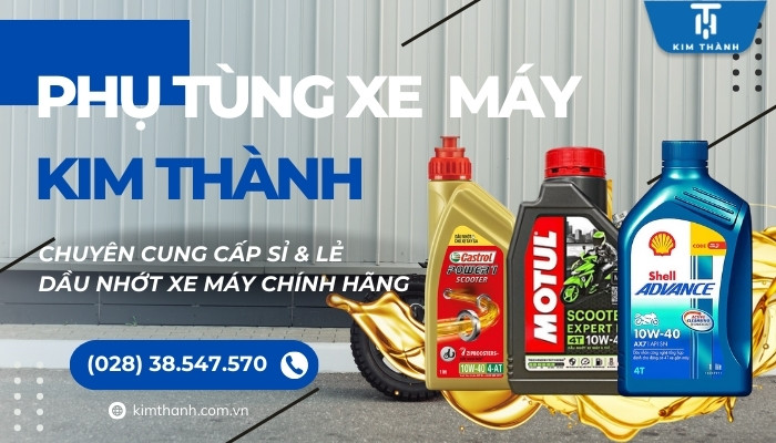 Kim Thành - Cửa hàng chuyên bán nhớt xe máy chính hãng, uy tín